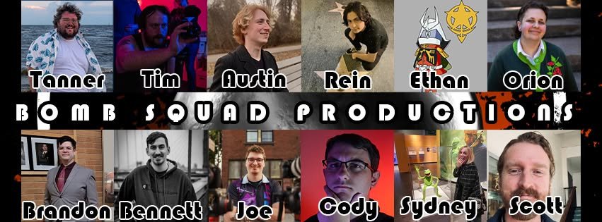 Bomb Squad Productions: Tanner, Tim, Austin, Rein, Ethan, Orion, Brandon, Bennett, Joe, Cody, Sydney, and Scott